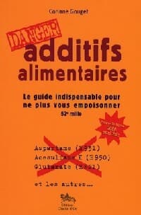 Additifs alimentaires. Danger - Corinne Gouget