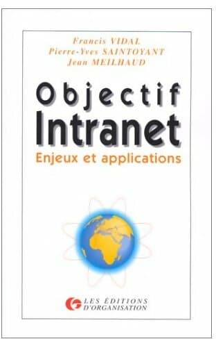 Objectif Intranet. Enjeux et applications - Francis Vidal