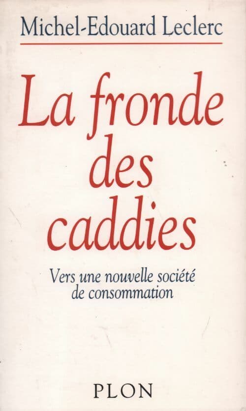 La fronde des caddies. Vers une nouvelle société de consommation - Michel-Edouard Leclerc